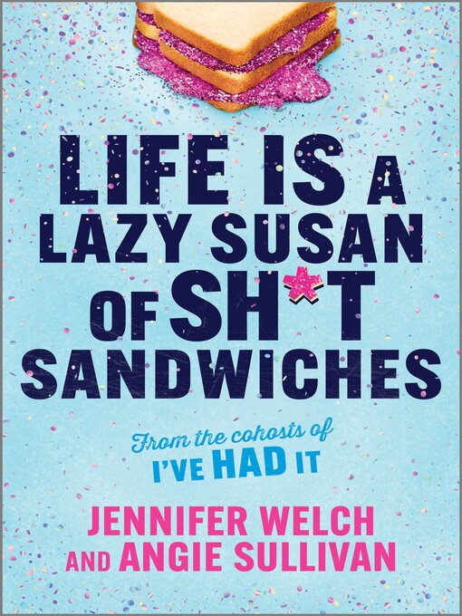 Title details for Life Is a Lazy Susan of Sh*t Sandwiches by Jennifer Welch - Wait list